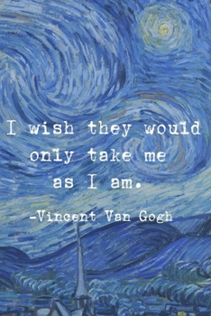 Paperback I Wish They Would Only Take Me As I Am.: Van Gogh Notebook Journal Composition Blank Lined Diary Notepad 120 Pages Paperback The Starry Night Book