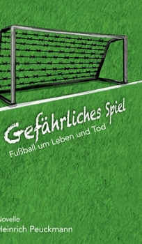 Gefährliches Spiel: Fußball um Leben und Tod (German Edition)