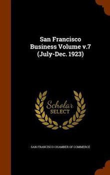 Hardcover San Francisco Business Volume v.7 (July-Dec. 1923) Book