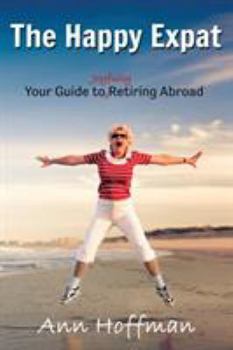 The Happy Expat: Your Guide to Joyfully Retiring Abroad