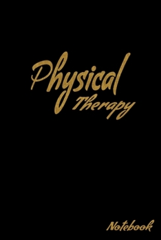 Physical Therapy Notebook: Physical Therapist Notebook,  Journal Or Diary To Write In - Perfect Thanksgiving Birthday Appreciation Gift Ideas For ... & Physical Therapy Assistant Students.