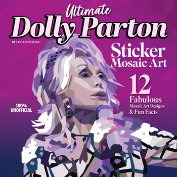 Ultimate Dolly Parton Sticker Mosaic Art: 12 Fabulous Mosaic Art Designs & Fun Facts (Design Originals) For Fans of All Ages