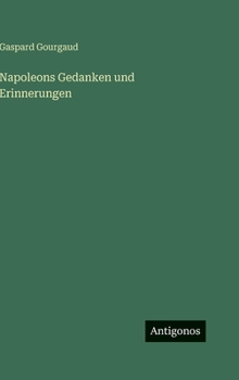 Napoleons Gedanken und Erinnerungen (German Edition)
