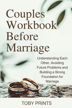 Paperback Couples Workbook Before Marriage: Understanding Each Other, Avoiding Future Problems and Building a Strong Foundation for Marriage Book