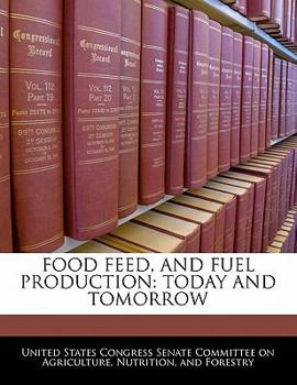 Paperback Food Feed, and Fuel Production: Today and Tomorrow Book