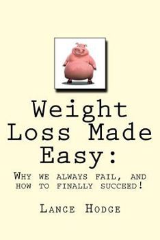 Paperback Weight Loss Made Easy: Why we always fail, and how to finally succeed! Book