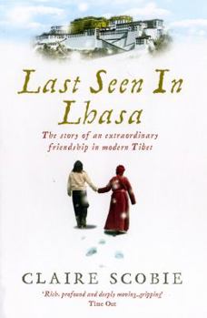 Paperback Last Seen in Lhasa: The Story of an Extraordinary Friendship in Modern Tibet Book