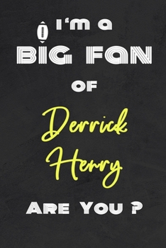 I'm a Big Fan of Derrick Henry Are You ? | Notebook for Notes, Thoughts, Ideas, Reminders, Lists to do, Planning(for Football Americain lovers, Rugby ... Inches 120 pages , Soft Cover , Matte finish