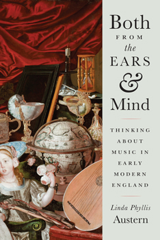 Hardcover Both from the Ears and Mind: Thinking about Music in Early Modern England Book