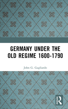 Hardcover Germany under the Old Regime 1600-1790 Book