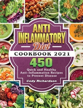 Hardcover Anti-Inflammatory Diet Cookbook 2021: 450 Quick and Healthy Anti-Inflammation Recipes to Prevent Disease Book