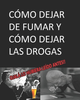 CÓMO DEJAR DE FUMAR Y CÓMO DEJAR LAS DROGAS ojalá lo hubiera leído antes (Los Libros Complementarios) (Spanish Edition)
