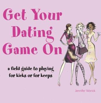 Paperback Get Your Dating Game on: A Field Guide to Playing for Kicks or for Keeps Book