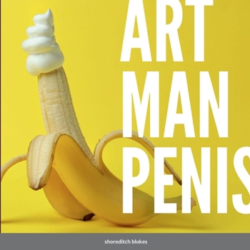 Paperback Art Man Penis: A blokes coffee table book