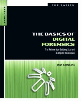 Paperback The Basics of Digital Forensics: The Primer for Getting Started in Digital Forensics Book