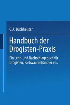 Paperback Handbuch Der Drogisten-PRAXIS: Ein Lehr- Und Nachschlagebuch Für Drogisten, Farbwaarenhändler Etc. [German] Book