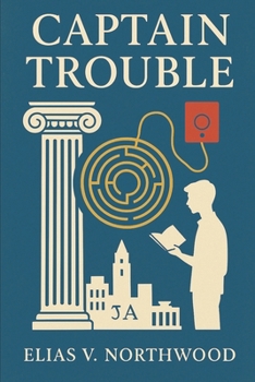Captain Trouble: A Story of Logic, Rumor, and Friendship