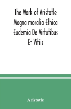 Paperback The Work of Aristotle Magna moralia Ethica Eudemia De Virtutibus Et Vitiis Book