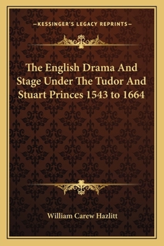 Paperback The English Drama And Stage Under The Tudor And Stuart Princes 1543 to 1664 Book