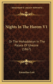 Hardcover Nights In The Harem V1: Or The Mohaddetyn In The Palace Of Ghezire (1867) Book