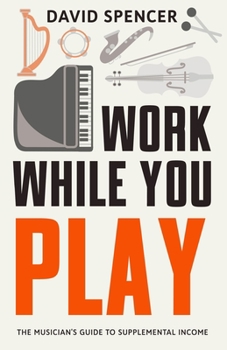 Paperback Work While You Play: The Musician's Guide to Supplemental Income Book