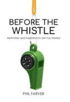 Hardcover Before the Whistle: Motivation and Inspiration to Get You Started Book