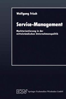 Paperback Service-Management: Marktorientierung in Der Mittelständischen Unternehmenspolitik [German] Book