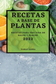 Paperback Recetas a Base de Plantas 2022: Recetas Para Una Vida de Salud Y Placer [Spanish] Book