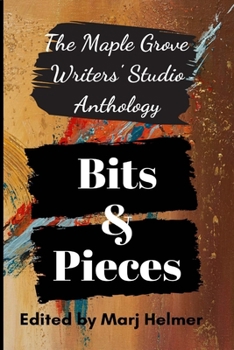 Paperback Bits and Pieces: Maple Grove Writers' Studio Anthology One Book