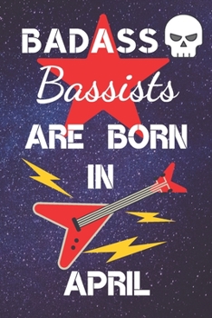 Paperback BADASS Bassists Are Born In April: Bass guitar gifts. This Guitar Notebook / Guitar Journal is 6x9in size 120 lined ruled pages. Great for Birthdays & Book