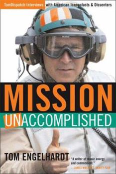 Paperback Mission Unaccomplished: Tomdispatch Interviews with American Iconoclasts and Dissenters Book