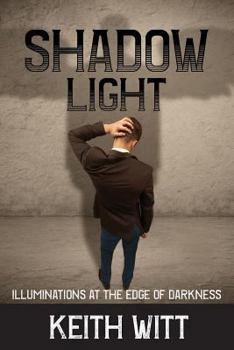 Paperback Shadow Light: Illuminations at the Edge of Darkness Book