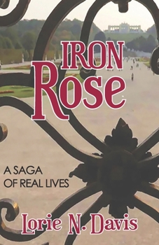 Paperback IRON ROSE: A SAGA OF REAL LIVES (IRON ROSE SERIES) Book