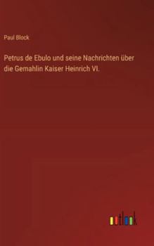 Hardcover Petrus de Ebulo und seine Nachrichten über die Gemahlin Kaiser Heinrich VI. [German] Book