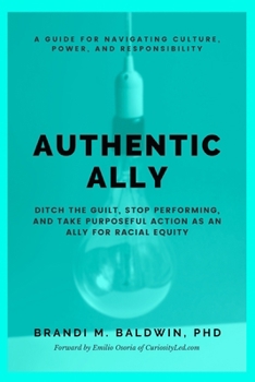 Paperback Authentic Ally: Ditch the Guilt, Stop Performing, and Take Purposeful Action as an Ally for Racial Equity Book
