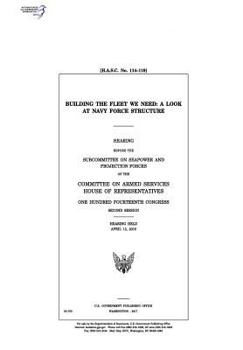 Paperback Building the fleet we need: a look at Navy force structure: hearing before the Subcommittee on Seapower and Projection Forces of the Committee on Book
