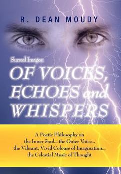 Surreal Images: OF VOICES, ECHOES and WHISPERS :A Poetic Philosophy on the inner Soul...the Outer Voice...The Vibrant, Vivid Colours of Imagination...The Celestial Music of Thought