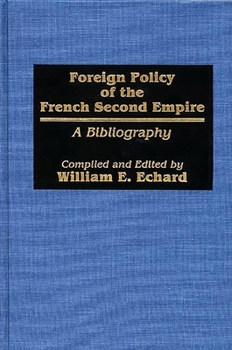 Hardcover Foreign Policy of the French Second Empire: A Bibliography Book