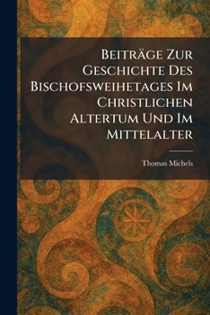 Beiträge Zur Geschichte Des Bischofsweihetages Im Christlichen Altertum Und Im Mittelalter (German Edition)