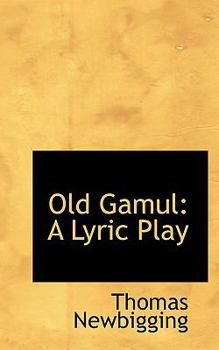 Old Gamul : A Lyric Play
