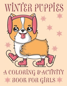 Paperback Winter Puppies A Coloring & Activity Book For Girls: Adorable Puppy Illustrations With Cold Weather Maze and Word Search Games Book