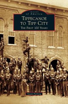 Tippecanoe to Tipp City: The First 100 Years - Book  of the Images of America: Ohio