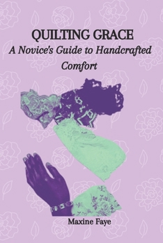 Paperback Quilting Grace: A Novice's Guide to Handcrafted Comfort Book