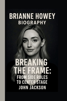Paperback Brianne Howey: Breaking the Frame: From Side Roles to Center Stage Book