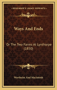 Hardcover Ways And Ends: Or The Two Farms At Lynthorpe (1850) Book