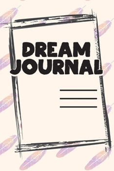 Paperback Dream Journal: My Dreams and Nightmares Journal and Logbook - Dream Workbook Diary - Notebook for Your Dreams and Their Interpretatio Book