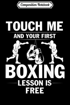 Composition Notebook: Touch Me and Your First Lesson is Free Boxing Gift Journal/Notebook Blank Lined Ruled 6x9 100 Pages