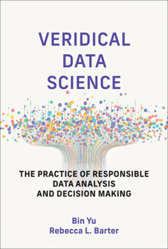 Hardcover Veridical Data Science: The Practice of Responsible Data Analysis and Decision Making Book