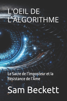 Paperback L'Oeil de l'Algorithme: Le Sacre de l'Imposteur et la Résistance de l'Âme [French] Book