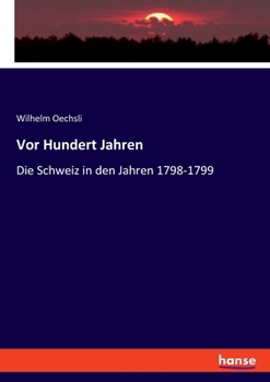 Paperback Vor Hundert Jahren: Die Schweiz in den Jahren 1798-1799 [German] Book